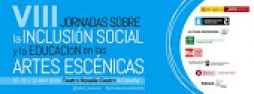 VIII Jornadas sobre la Inclusión Social y la Educación en las Artes Escénicas