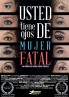 USTED TIENE OJOS DE MUJER FATAL